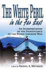 The White Peril in the Far East An Interpretation of the Significance of the RussoJapanese War