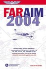 FAR/AIM 2004 Federal Aviation Regulations/Aeronautical Information Manual