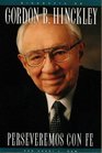 Perseveremos Con Fe  Biografia de Gordon B Hinckley