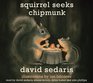 Squirrel Seeks Chipmunk: A Modest Bestiary (Audio CD) (Unabridged)