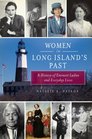 Women in Long Island's Past A History of Eminent Ladies and Everyday Lives