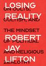 Losing Reality On Cults Cultism and the Mindset of Political and Religious Zealotry