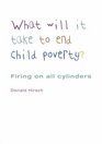 What Will It Take to End Child Poverty Firing on All Cylinders