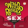 Would You Rather Ultimate SEX Edition Over 700 Ludicrously Lustful Dilemmas to Ponder