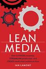Lean Media How to focus creativity streamline production and create media that audiences love
