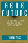 Gene Future The Promise and Perils of the New Biology