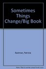 Sometimes Things Change/Big Book