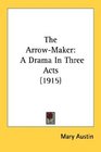 The ArrowMaker A Drama In Three Acts