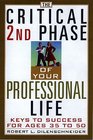 The Critical 2nd Phase of Your Professional Life Keys to Success from Age 40 and Beyond