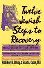 Twelve Jewish Steps to Recovery A Personal Guide to Turning from Alcoholism and Other Addictions