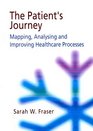 The Patient's Journey Mapping Analysing and Improving Health Care Processes