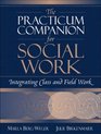 Practicum Companion for Social Work The Integrating Class and Field Work
