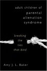 Adult Children of Parental Alienation Syndrome Breaking the Ties that Bind