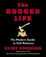 The Rugged Life The Modern Guide to SelfReliance