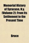 Memorial History of Syracuse Ny  From Its Settlement to the Present Time