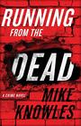 Running from the Dead A Crime Novel