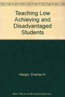 Teaching Low Achieving and Disadvantaged Students