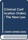 Criminal Confiscation Orders  The New Law