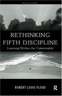 Rethinking the Fifth Discipline Learning Within the Unknowable