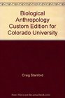 Biological Anthropology Custom Edition for Colorado University