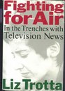 Fighting for Air In the Trenches With Television News