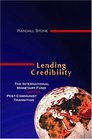 Lending Credibility The International Monetary Fund and the PostCommunist Transition