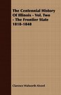 The Centennial History Of Illinois  Vol Two  The Frontier State 18181848