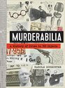 Murderabilia A History of Crime in 100 Objects