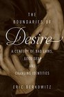 The Boundaries of Desire Bad Laws Good Sex and Changing Identities