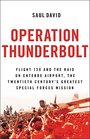 Operation Thunderbolt Flight 139 and the Raid on Entebbe Airport the Most Audacious Hostage Rescue Mission in History