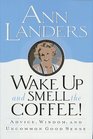 Wake Up and Smell the Coffee!: : Advice, Wisdom, and Uncommon Good Sense