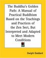 The Buddha's Golden Path A Manual of Practical Buddhism Based on the Teachings and Practices of the Zen Sect But Interpreted and Adapted to Meet Modern Conditions