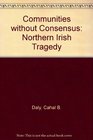 Communities without Consensus Northern Irish Tragedy