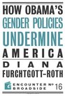 How Obama's Gender Policies Undermine America