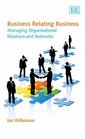 Business Relating Business Managing Organisational Relations and Networks