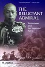 The Reluctant Admiral: Yamamoto and the Imperial Navy