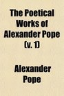 The Poetical Works of Alexander Pope  With Memoir Critical Dissertation and Explanatory Notes