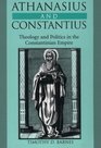Athanasius and Constantius  Theology and Politics in the Constantinian Empire
