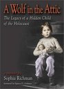 A Wolf in the Attic The Legacy of a Hidden Child of the Holocaust