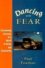 Dancing With Fear Overcoming Anxiety in a World of Stress and Uncertainty