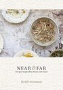 Near  Far Recipes Inspired by Home  Travel