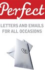 Perfect Letters and Emails for all Occasions