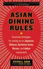 Asian Dining Rules Essential Strategies for Eating Out at Japanese Chinese Southeast Asian Korean and Indian Restaurants