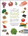 The Visual Food Lover's Guide Includes essential information on how to buy prepare and store over 1000 types of food