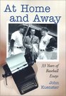 At Home and Away 33 Years of Baseball Essays