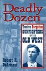 Deadly Dozen Twelve Forgotten Gunfighters of the Old West