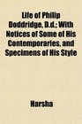 Life of Philip Doddridge Dd With Notices of Some of His Contemporaries and Specimens of His Style