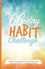 My 66Day Challenge Habit Tracker  Goal Planner A Daily Journal to Help You Track Your Habits and Achieve Your Dream Life