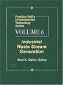 Prentice Hall's Environmental Technology Series Volume VI Industrial Waste Stream Generation
