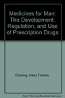 Medicines for Man The Development Regulation and Use of Prescription Drugs